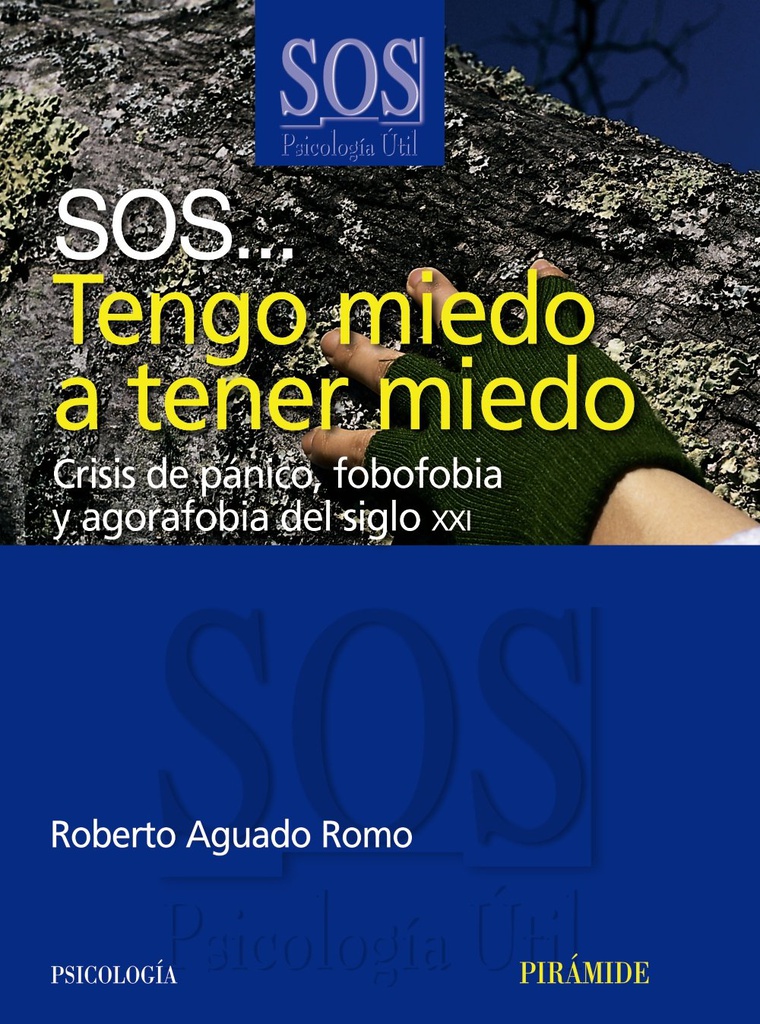 Sos... tengo miedo a tener miedo : crisis de pánico, fobofobia y agorafobia del siglo XXI /  Roberto Aguado Romo 