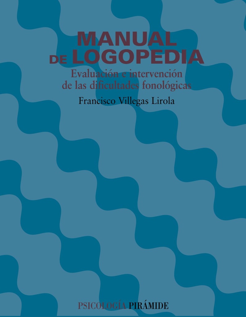 Manual de logopedia : evaluación e intervención de las dificultades fonológicas / Francisco Villegas Lirola  