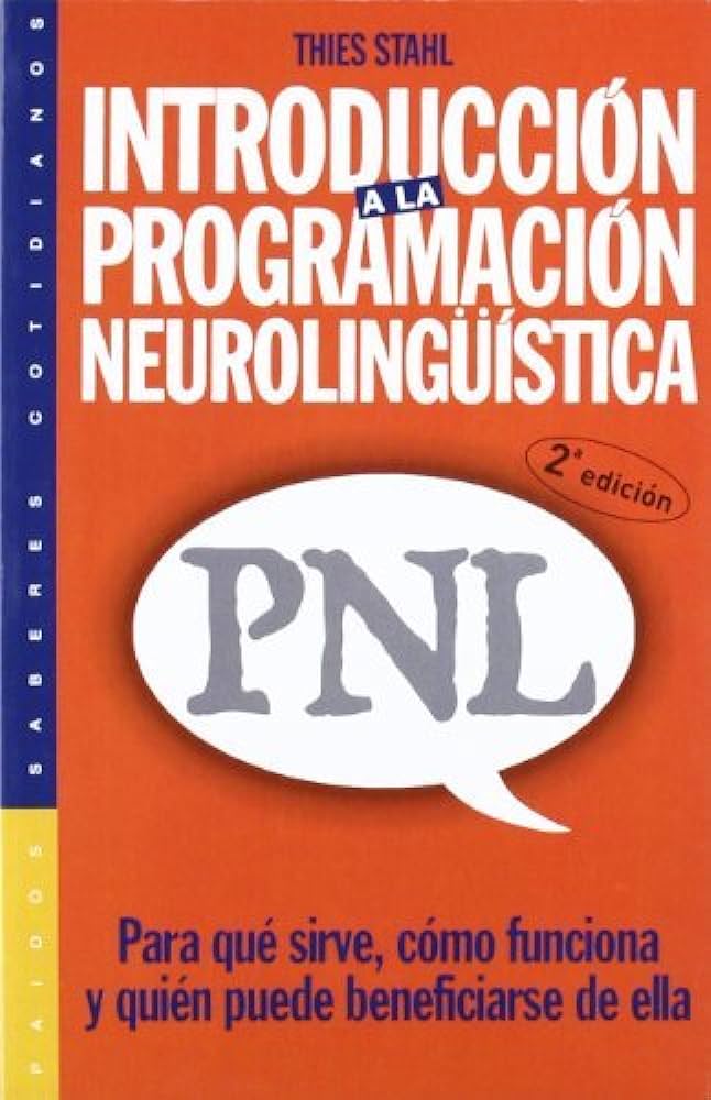 Introducción a la programación neurolingüística (pnl) : para qué sirve, cómo funciona y quién puede beneficiarse de ella / Thies Stahl 