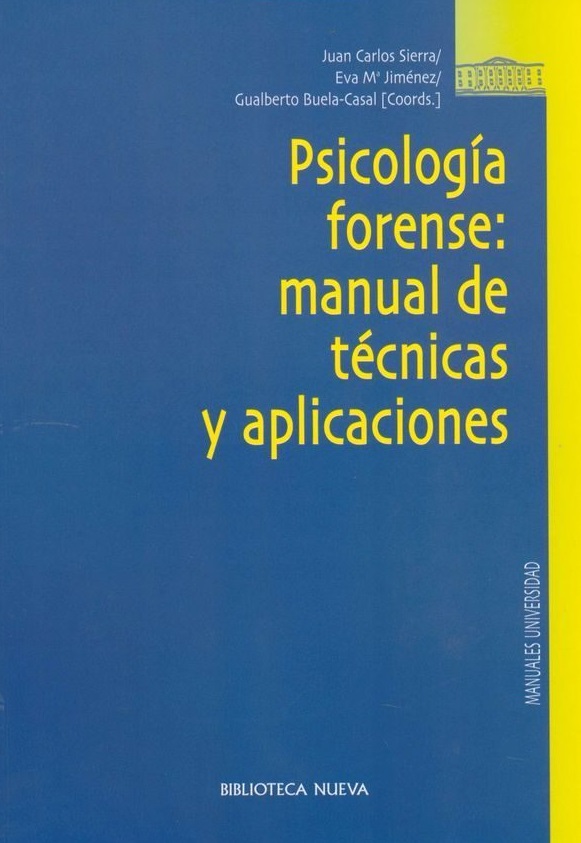 Psicología forense : manual de técnicas y aplicaciones / Juan Carlos Sierra, Eva Mª Jiménez, Gualberto Buela-Casal (coords.)