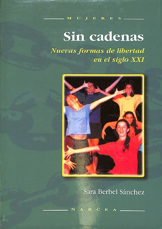 Sin cadenas : nuevas formas de libertad en el siglo XXI / Sara Berbel Sánchez 