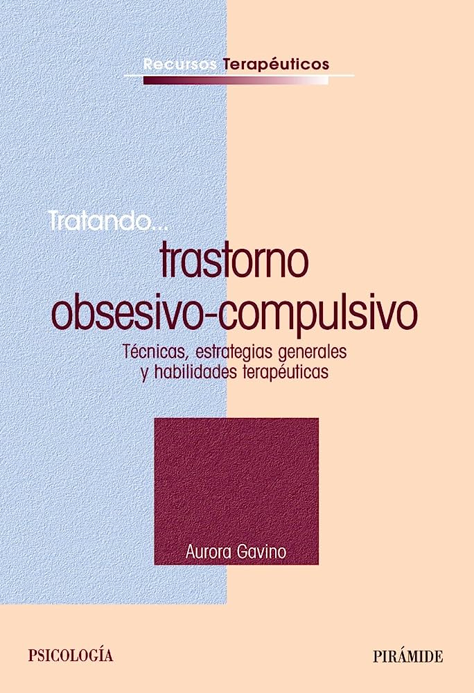 Tratando trastorno obsesivo-compulsivo : técnicas, estrategias generales y habilidades terapéuticas / Aurora Gavino