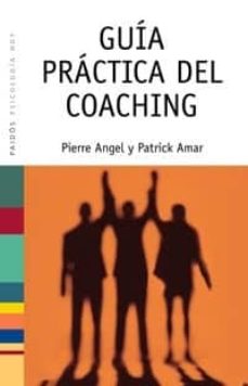 Guía práctica del coaching / Pierre Angel y Patrick Amar 