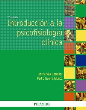 Una Introducción a la psicofisiología clínica / Jaime Vila Castellar, Pedro Guerra Muñoz