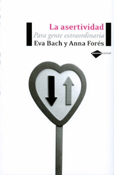 La Asertividad: para gente extraordinaria / Eva Bach y Anna Forés