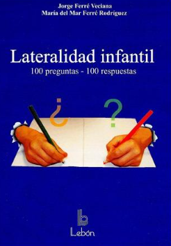 Lateralidad infantil : 100 preguntas, 100 respuestas / Jorge Ferré Veciana, María del Mar Ferré Rodríguez 