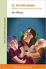 El Intercambio : didáctica de constelaciones familiares / Bert Hellinger ; [traducción: Lluís Ogg] 