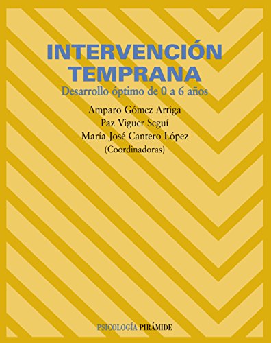 Intervención temprana : desarrollo óptimo de 0 a 6 años / coordinadoras Amparo Gómez Artiga, Paz Viguer Seguí, María José Cantero López