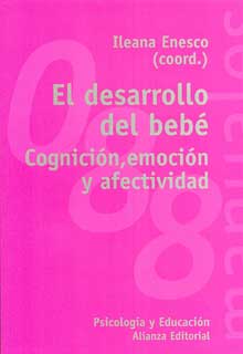 El Desarrollo del bebé : cognición, emoción y afectividad / Ileana Enesco (coord.)