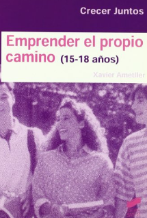 Emprender el propio camino : (15-18 años) / Xavier Ametller