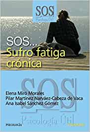 SOS... sufro fatiga crónica / Elena Miró Morales, Pilar Martínez Narváez-Cabeza de Vaca, Ana Isabel Sánchez Gómez 