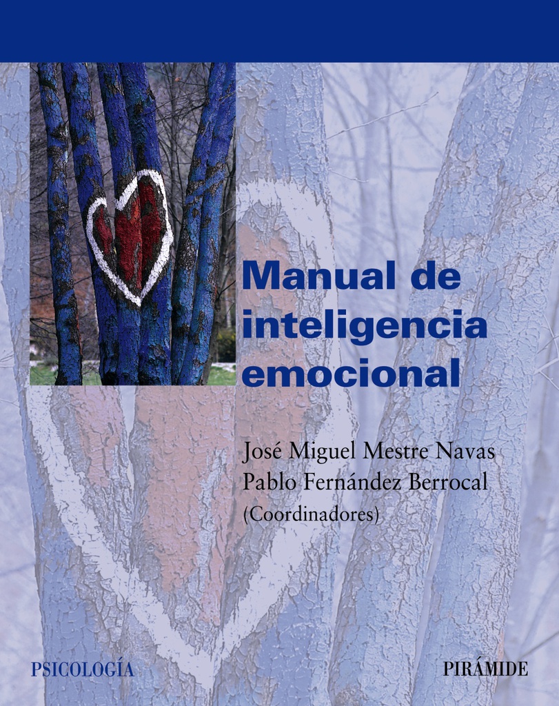 Manual de inteligencia emocional / coordinadores José Miguel Mestre Navas, Pablo Fernández Berrocal ; prólogo: Peter Salovey 