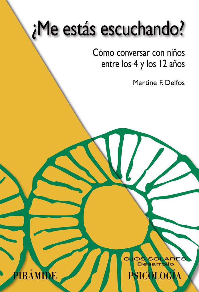 ¿Me estás escuchando? : cómo conversar con niños entre los 4 y los 12 años / Martine F. Delfos ; [traducción: Nieves Saez-Fortea, con la colaboración de Juan Manterola]