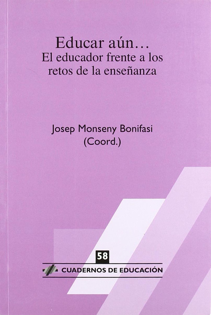 Educar aún : el educador frente a los retos de la enseñanza / Josep Monseny (coord.) ; Enric Bolea ... [et al.] 