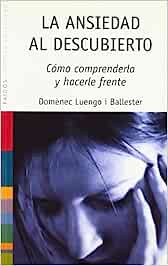 La Ansiedad al descubierto : cómo comprenderla y hacerle frente / Domènec Luengo i Ballester  