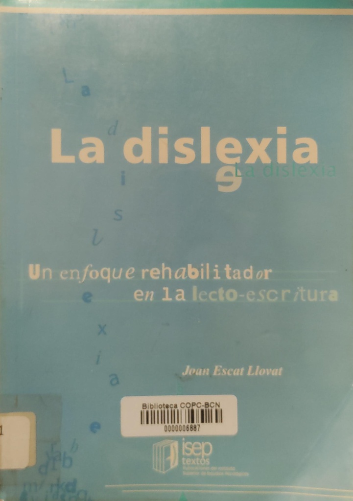 La Dislexia : un enfoque rehabilitador en la lecto-escritura / Joan Escat Llovat 