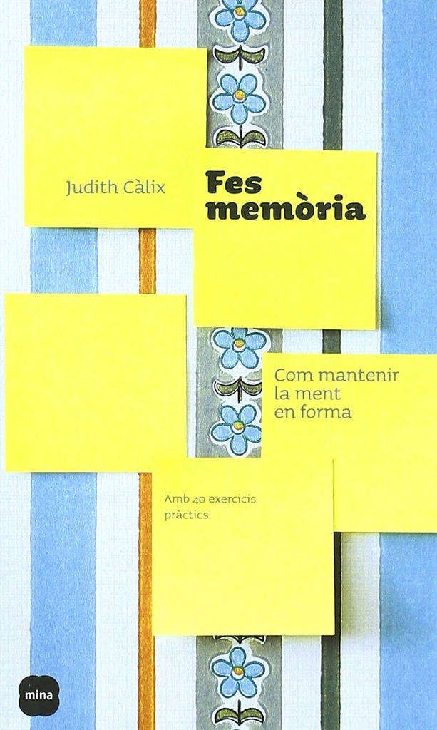 Fes memòria : com mantenir la ment en forma / Judith Càlix 