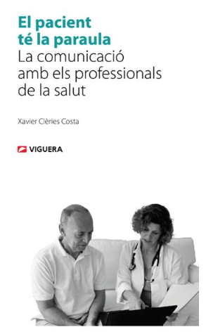 El Pacient té la paraula : la comunicació amb els professionals de la salut / Xavier Clèries Costa 