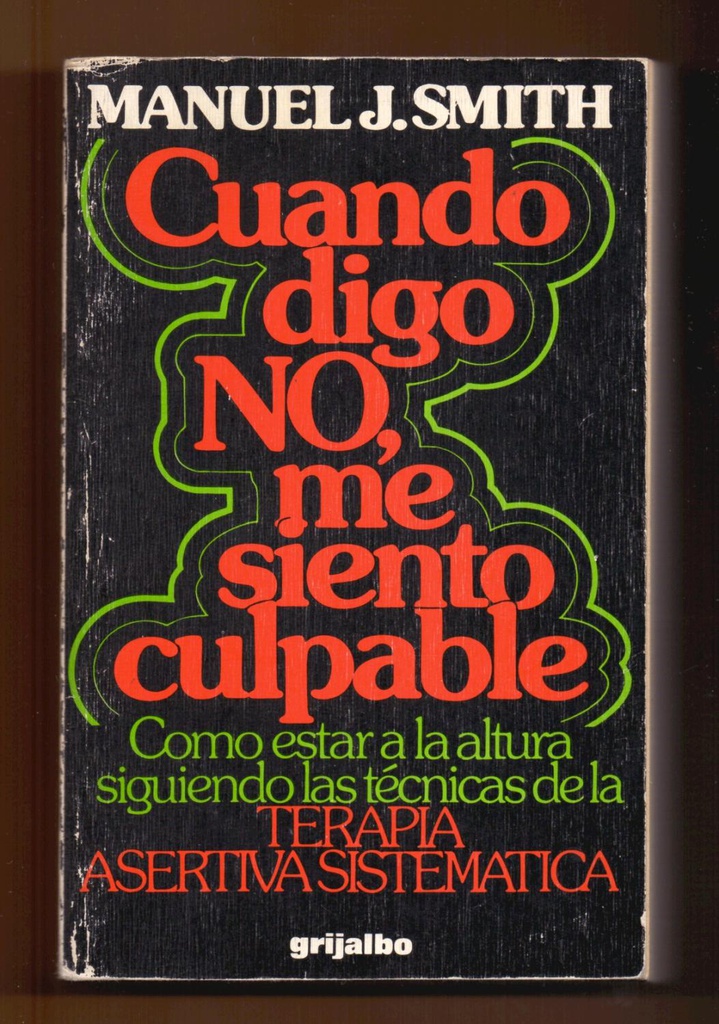 Cuando digo no, me siento culpable : cómo estar a la altura siguiendo las técnicas de la terapia asertiva sistemàtica