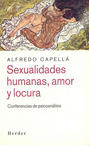 Sexualidades humanas, amor y locura : conferencias de psicoanálisis / Alfredo Capellá