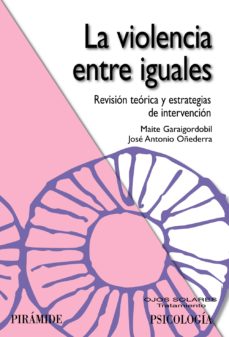 La Violencia entre iguales : revisión teórica y estrategias de intervención / Maite Garaigordobil, José Antonio Oñederra