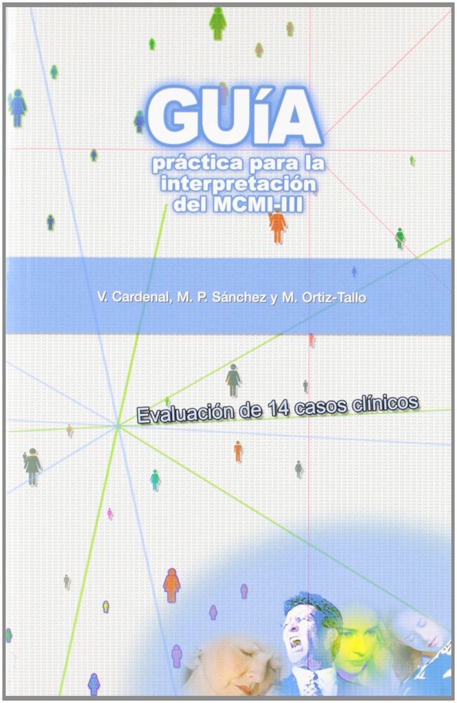 Guía práctica para la interpretación del MCMI-III :  evaluación de 14 casos clínicos / Theodore Millon, Violeta Cardenal, Mª Pilar Sánchez y Margarita Ortiz-Tallo