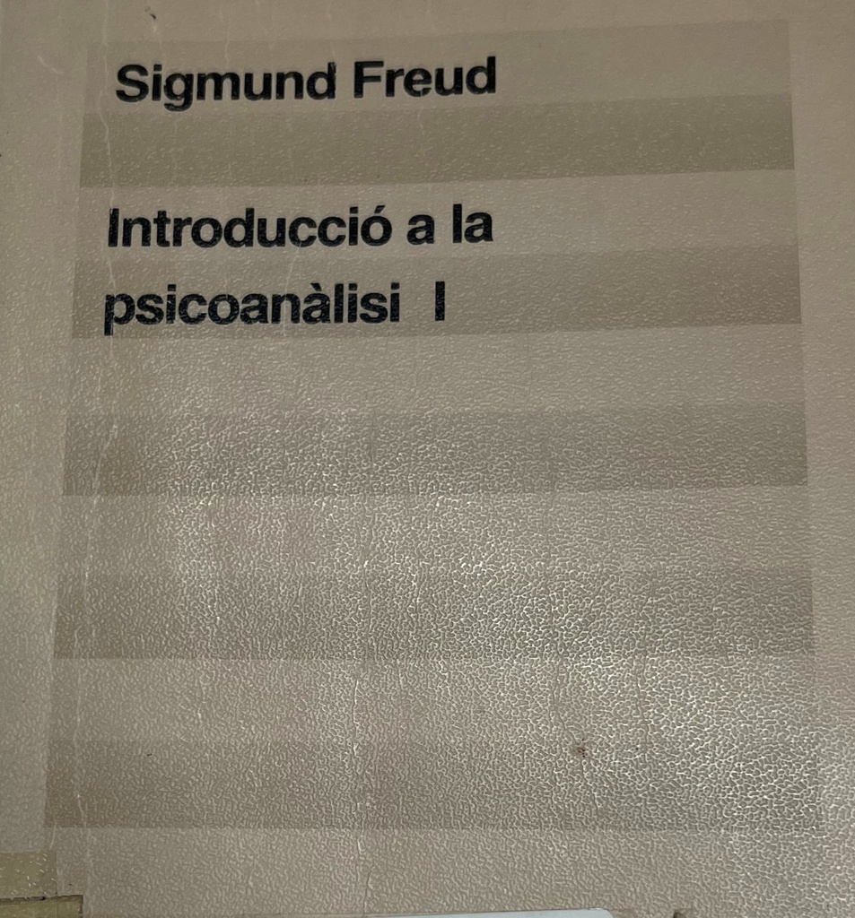 Introducció a la psicoanàlisi : I : lliçons de 1915-16 i 1916-17 ; seguit de Noves lliçons de 1932 / Sigmund Freud ; traducció d'Àngels Planella ; edició a cura de Josep Oriol Esteve ; pròleg de Pere Folch Mateu