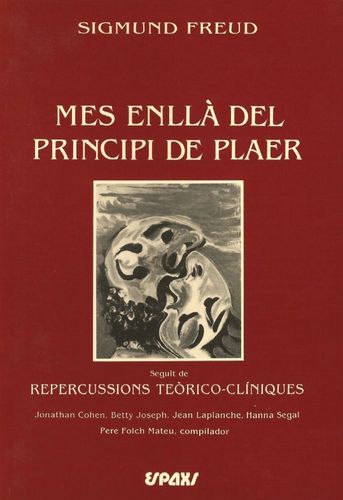 Més enllà del principi de plaer / Sigmund Freud ; traducció de Pere Folch Mateu. seguit de Repercussions teòrico-clíniques / Jonathan Cohen ... [et al.] ; Pere Folch Mateu, compilador