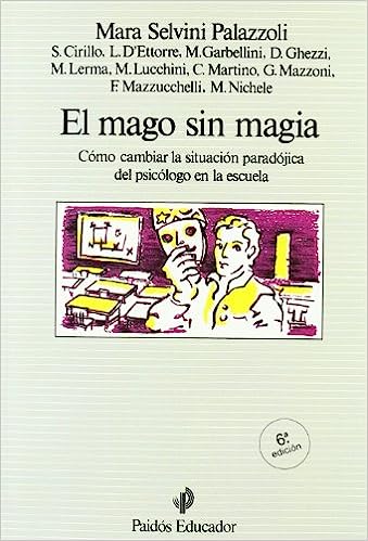 El Mago sin magia : cómo cambiar la situación paradójica del psicólogo en la escuela / M. Selvini Palazzoli, S. Cirillo, L. D'Ettorre... [et al.]