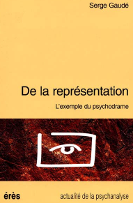 De la représentation : l'exemple du psychodrame / Serge GaudeÌ
