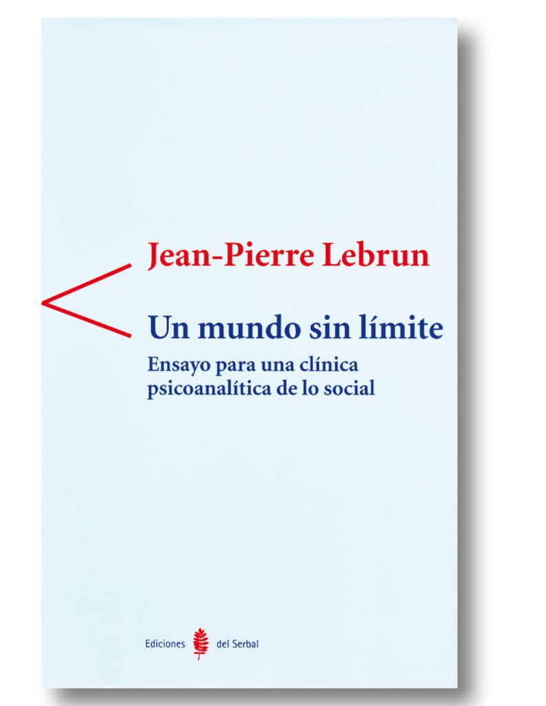 Un Mundo sin límite : ensayo para una clínica psicoanalítica de lo social / Jean-Pierre Lebrun ; traducción de Esther Rippa