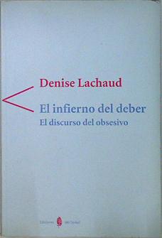 El Infierno del deber : el discurso del obsesivo / Denise Lachaud ; traducción de Esther Rippa