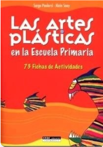 Las artes plásticas en la escuela primaria : 73 fichas de actividades / Serge Paolorsi, Alain Saey