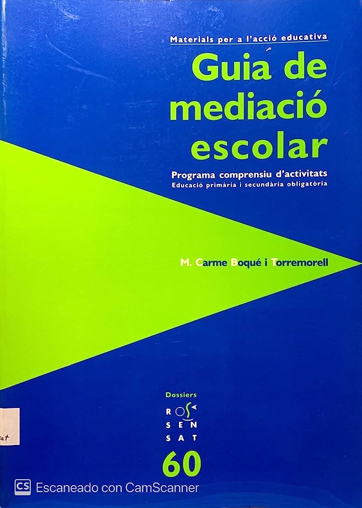 Guia de mediació escolar : programa comprensiu d'activitats : educació primària i secundària obligatòria / M. Carme Boqué i Torremorell 