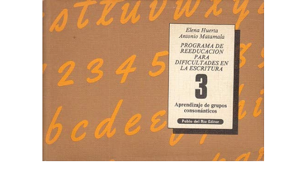 Programa de reeducación para dificultades en la escritura : aprendizaje de grupos consonánticos / Elena Huerta, Antonio Matamala