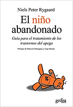 El Niño abandonado : guía para el tratamiento de los trastornos del apego / Niels Peter Rygaard ; Prólogo de Maryorie Dantagnan y Jorge Barudy