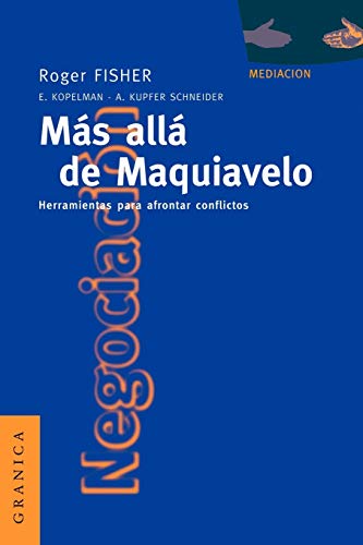 Más allá de Maquiavelo : herramientas para afrontar conflictos / Roger Fisher, Elizabeth Kopelman, Andrea Kupfer Schneider