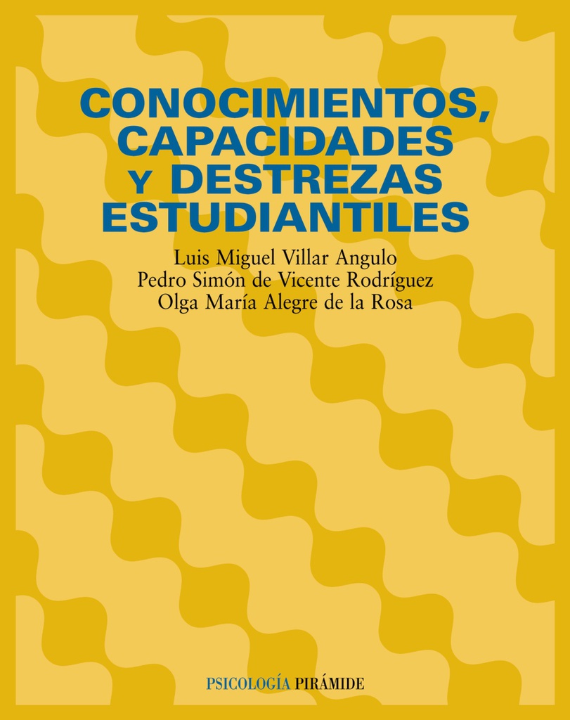 Conocimientos, capacidades y destrezas estudiantiles / Luis Miguel Villar Angulo, Pedro Simón de Vicente Rodríguez, Olga María Alegre de la Rosa