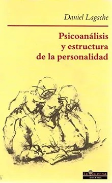 Psicoanálisis y estructura de la personalidad / Daniel Lagache ; [traducción, Juan Bauza y María José Muñoz]