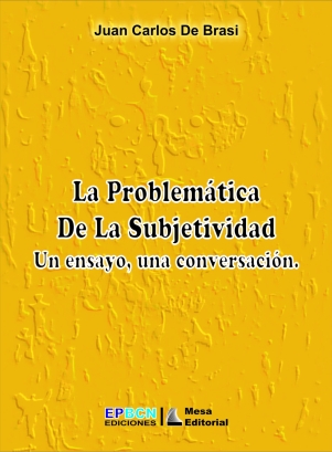 La Problemática de la subjetividad : un ensayo, una conversación / Juan Carlos De Brasi