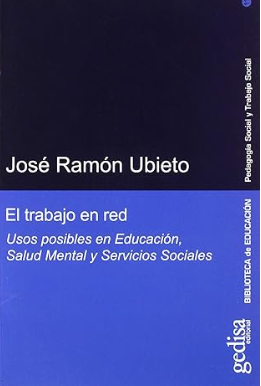 El Trabajo en red : usos posibles en educación, salud mental y servicios sociales / José Ramón Ubieto ; prólogos de Elsa Blasco Riera y Montserrat Ballarín