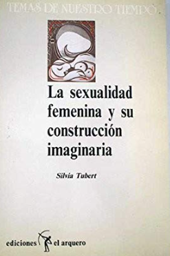 La sexualidad femenina y su construcción imaginaria / Silvia Tubert