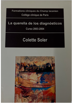 La querella de los diagnósticos : curso 2003-2004 / Colette Soler ; [trascripción, correción, esquemas, maqueta, cubierta, Olivia Dauverchain ... et al. ; traducido y editado, Montserrat Pera]