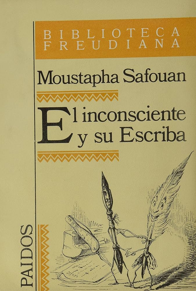 El inconsciente y su escriba / Moustapha Safouan