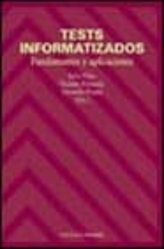 Tests informatizados :  fundamentos y aplicaciones / Julio Olea, Vicente Ponsoda, Gerardo Prieto, eds. 