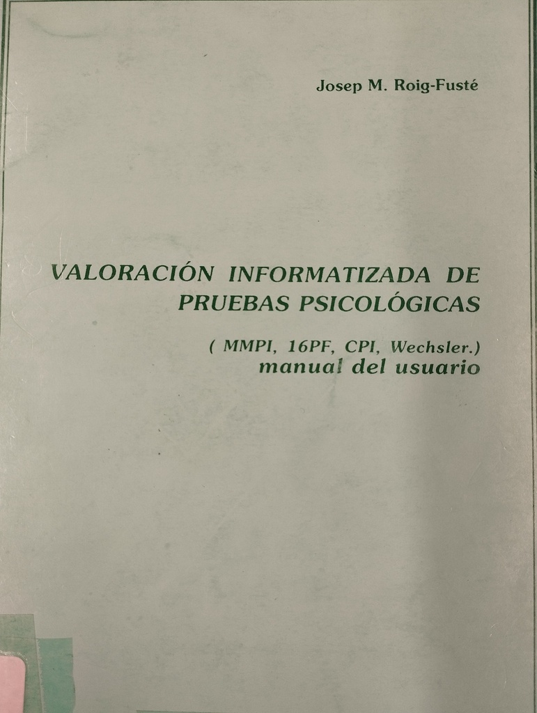 Valoración informatizada de pruebas psicológicas : MMPI, 16PF, CPI, Wechsler : manual del usuario /  Josep M. Roig-Fusté  