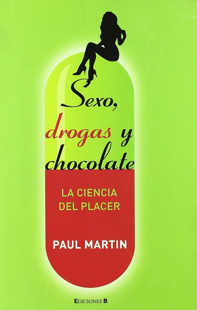 Sexo, drogas y chocolate : la ciencia del placer / Paul Martin ; traducción de Milena Busquets