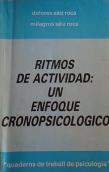 Ritmos de actividad : un enfoque cronopsicológico / Dolores Sáiz Roca, Milagros Sáiz Roca