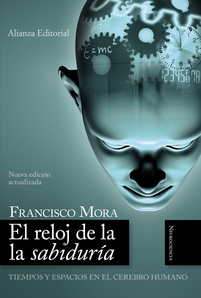 El Reloj de la sabiduría : tiempos y espacios en el cerebro humano / Francisco Mora