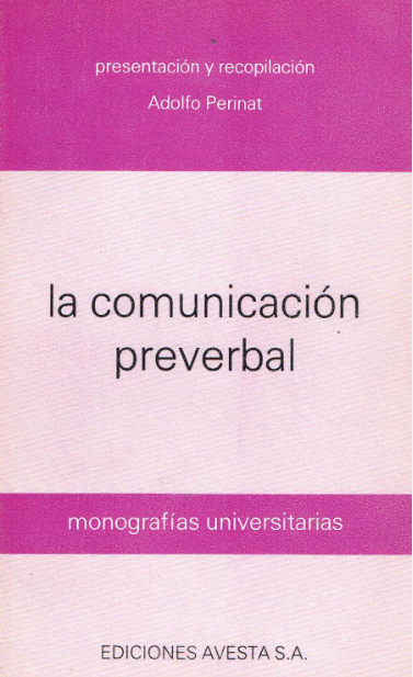 La Comunicación preverbal / presentación, recopilación y traducción de textos por Adolfo Perinat